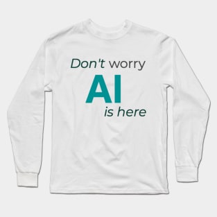 Don't worry AI is here Long Sleeve T-Shirt